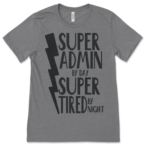 SUPER ADMINISTRATOR BY DAY SUPER TIRED BY NIGHT T-SHIRT - CREW NECK